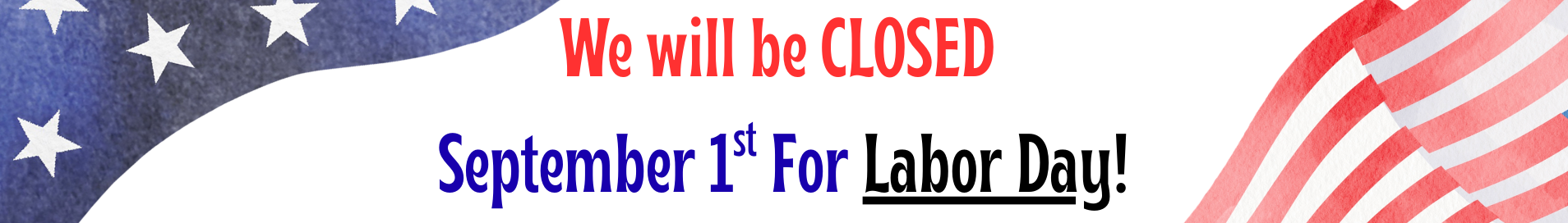 LD Page Banner Resize We will be Closed September 1st for Labor Day!