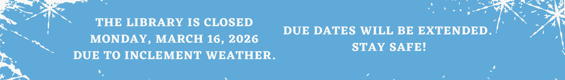 The Library is closed Monday, March 16, 2026 due to inclement weather. Due dates will be extended. Stay safe!