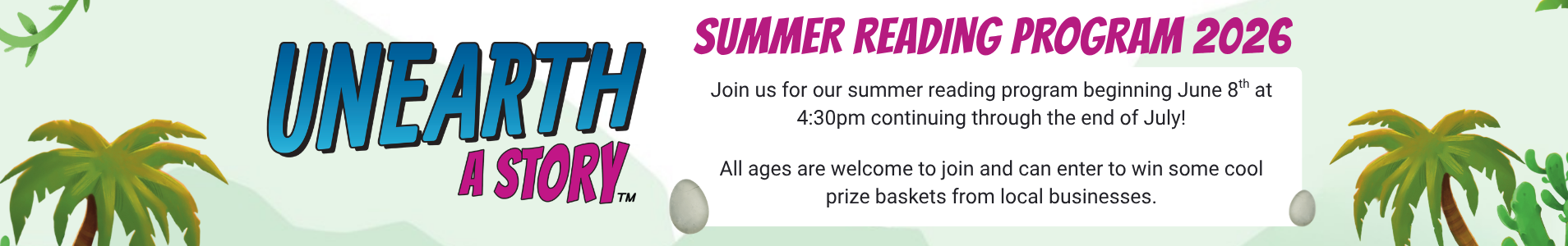 Unearth a Story. Summer Reading Program 2026.<br />
Join us for our summer reading program beginning June 8th at 4:30pm continuing through the end of July!<br />
All ages are welcome to join and can enter to win some cool prize baskets from local businesses.